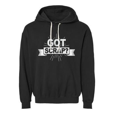 Got Scrap Quote For A Metal Scrapper Garment-Dyed Fleece Hoodie