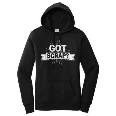 Got Scrap Quote For A Metal Scrapper Women's Pullover Hoodie