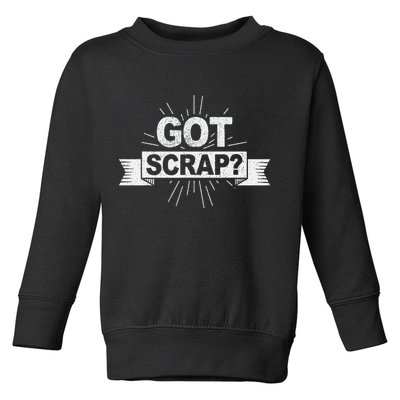 Got Scrap Quote For A Metal Scrapper Toddler Sweatshirt