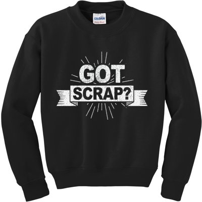Got Scrap Quote For A Metal Scrapper Kids Sweatshirt