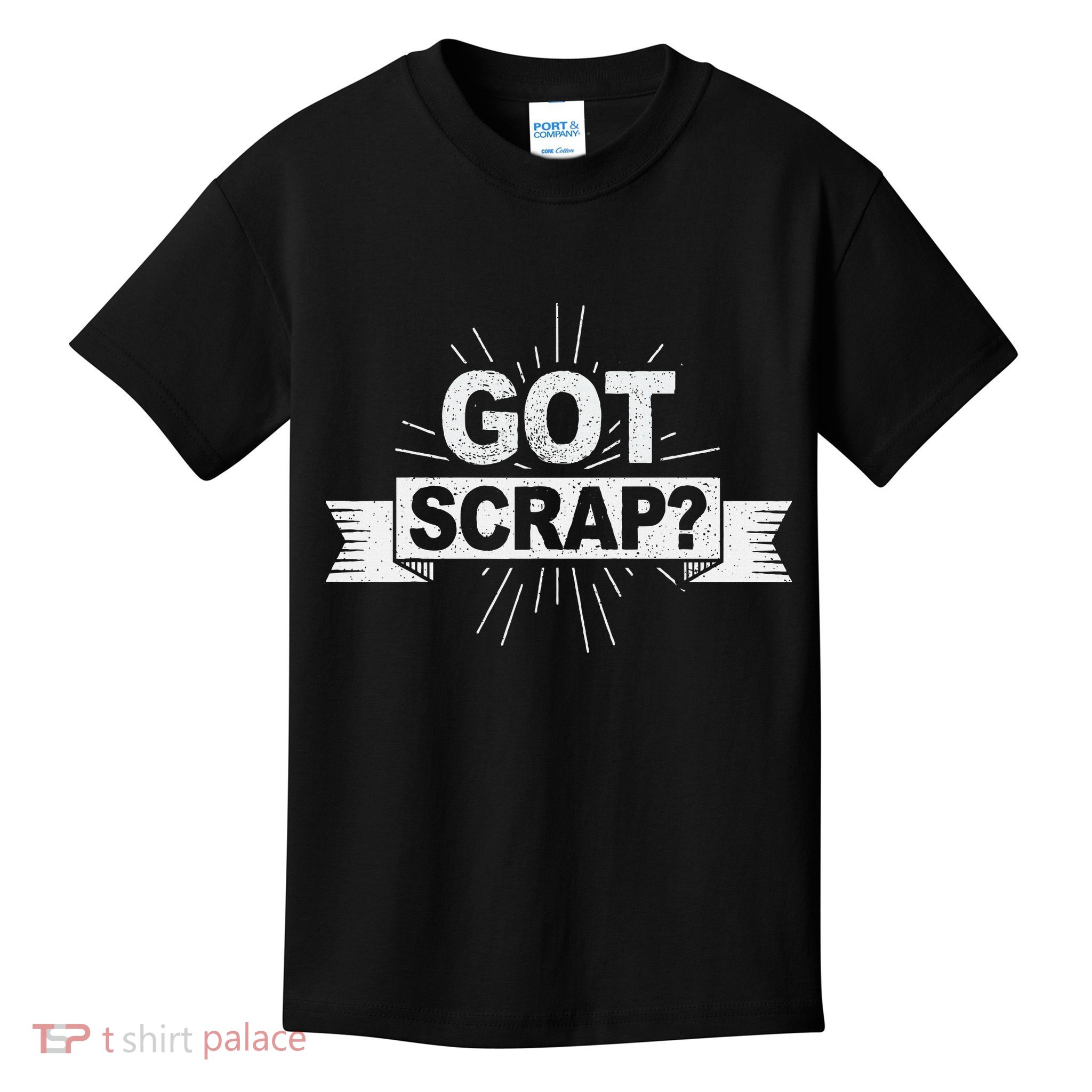 Got Scrap Quote For A Metal Scrapper Kids T-Shirt