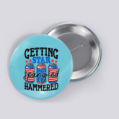 Getting Star Spangled Hammered Funny 4th Of July Patriotic Meaningful Gift Button