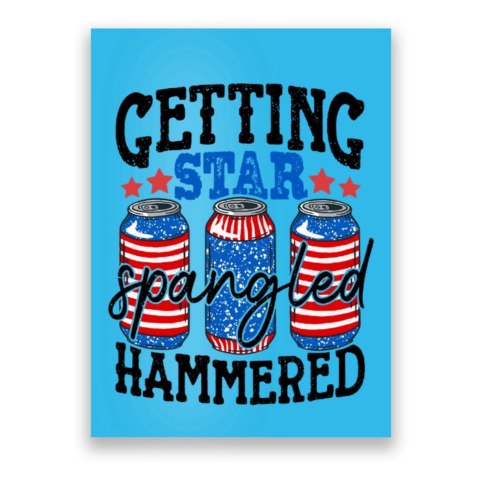 Getting Star Spangled Hammered Funny 4th Of July Patriotic Meaningful Gift Poster