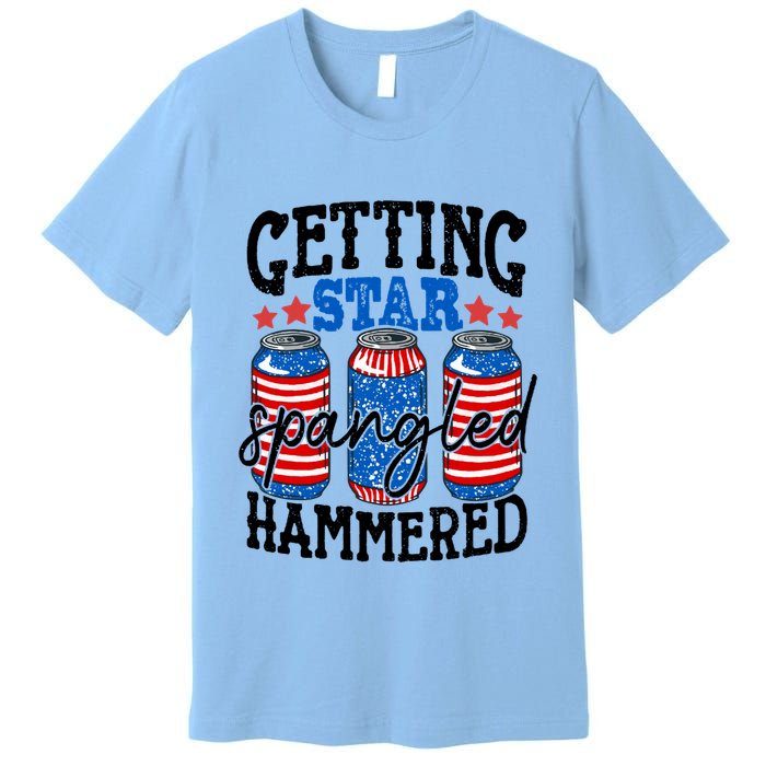 Getting Star Spangled Hammered Funny 4th Of July Patriotic Meaningful Gift Premium T-Shirt