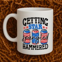 Getting Star Spangled Hammered Funny 4th Of July Patriotic Meaningful Gift Mug