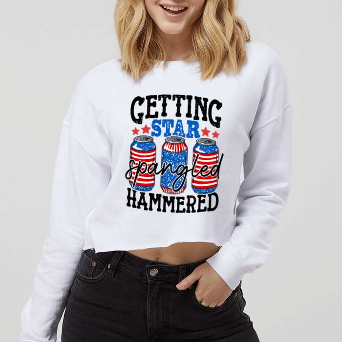Getting Star Spangled Hammered Funny 4th Of July Patriotic Meaningful Gift Cropped Pullover Crew