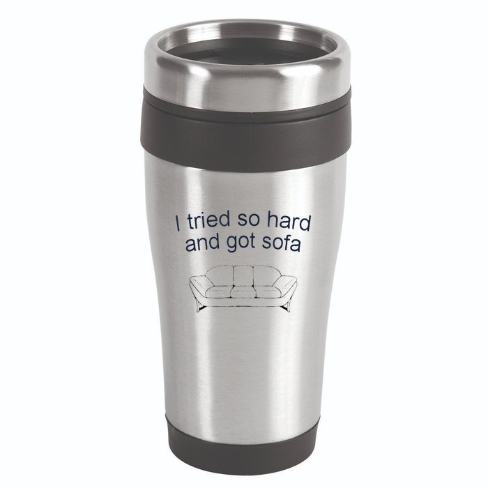Got Sofa Tee I Tried So Hard And Got Sofa 16oz Travel Tumbler