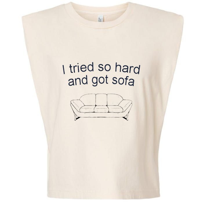 Got Sofa Tee I Tried So Hard And Got Sofa Garment-Dyed Women's Muscle Tee