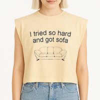 Got Sofa Tee I Tried So Hard And Got Sofa Garment-Dyed Women's Muscle Tee