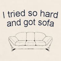 Got Sofa Tee I Tried So Hard And Got Sofa Garment-Dyed Women's Muscle Tee