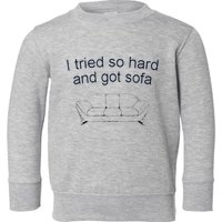 Got Sofa Tee I Tried So Hard And Got Sofa Toddler Sweatshirt
