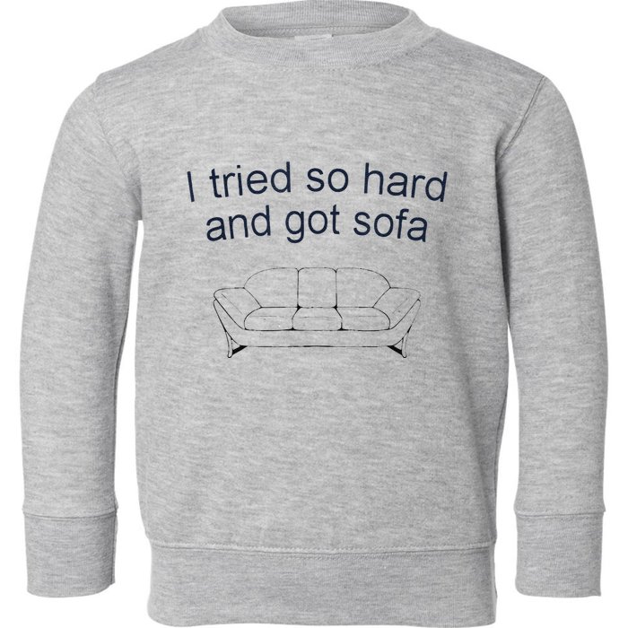Got Sofa Tee I Tried So Hard And Got Sofa Toddler Sweatshirt