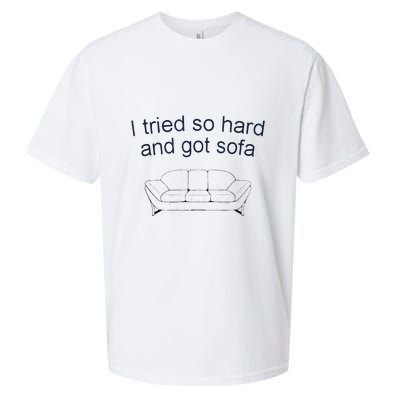 Got Sofa Tee I Tried So Hard And Got Sofa Sueded Cloud Jersey T-Shirt