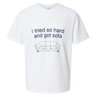 Got Sofa Tee I Tried So Hard And Got Sofa Sueded Cloud Jersey T-Shirt