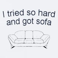 Got Sofa Tee I Tried So Hard And Got Sofa Sueded Cloud Jersey T-Shirt