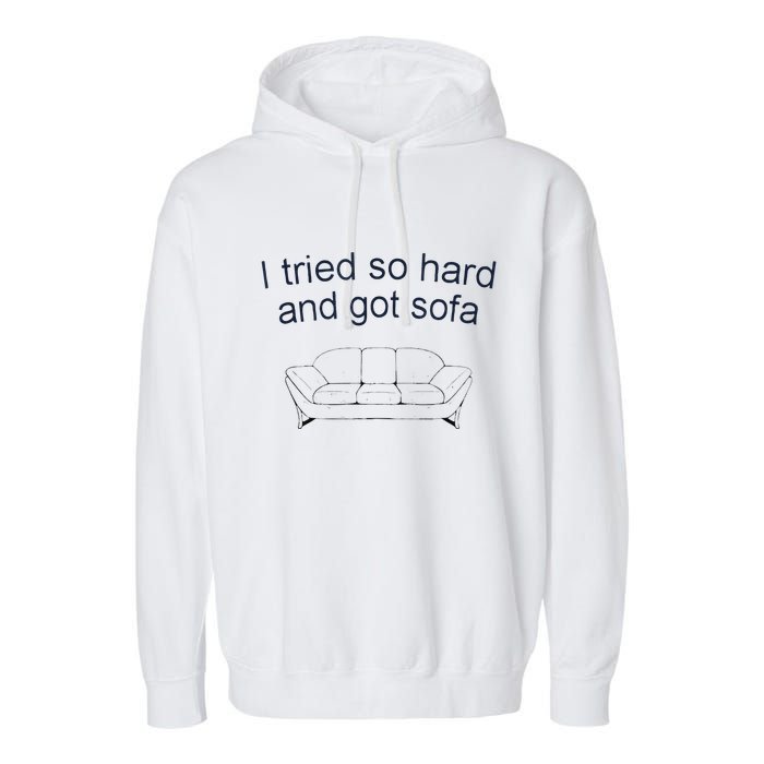 Got Sofa Tee I Tried So Hard And Got Sofa Garment-Dyed Fleece Hoodie