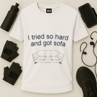 Got Sofa Tee I Tried So Hard And Got Sofa Performance Shirt