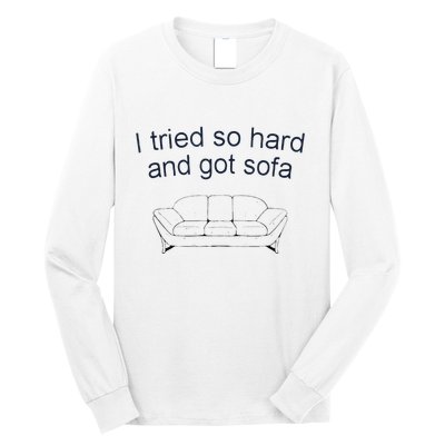 Got Sofa Tee I Tried So Hard And Got Sofa Long Sleeve Shirt