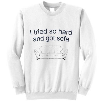Got Sofa Tee I Tried So Hard And Got Sofa Sweatshirt