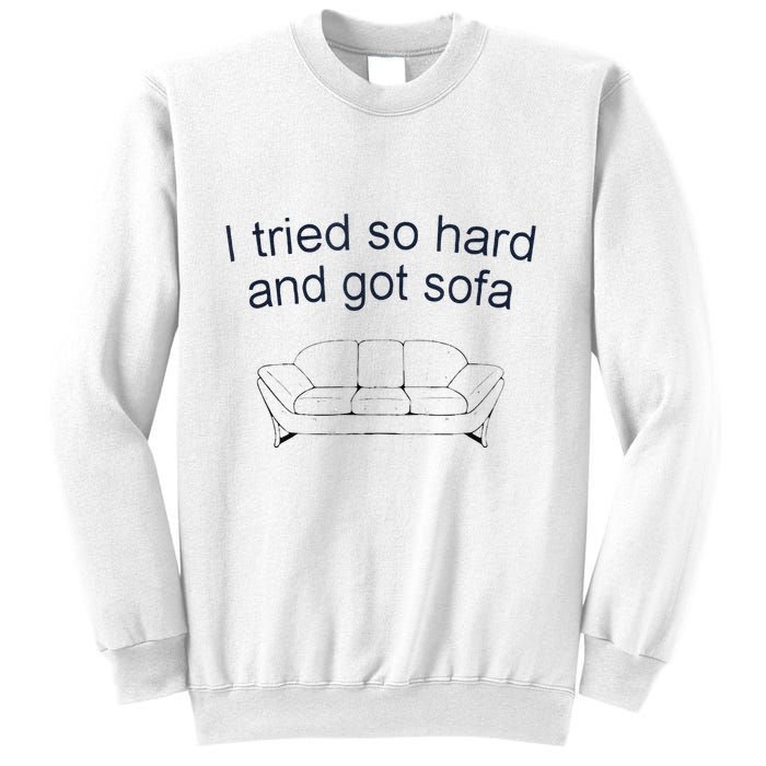 Got Sofa Tee I Tried So Hard And Got Sofa Sweatshirt