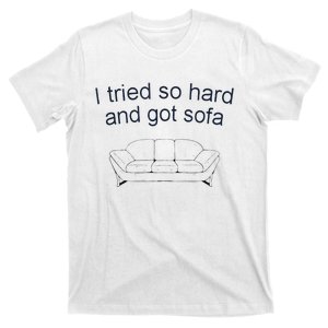 Got Sofa Tee I Tried So Hard And Got Sofa T-Shirt