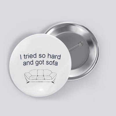 Got Sofa Tee I Tried So Hard And Got Sofa Button