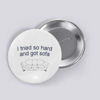 Got Sofa Tee I Tried So Hard And Got Sofa Button