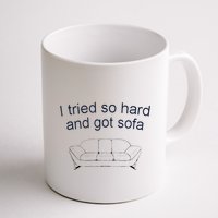 Got Sofa Tee I Tried So Hard And Got Sofa Mug
