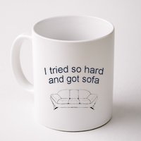 Got Sofa Tee I Tried So Hard And Got Sofa Mug