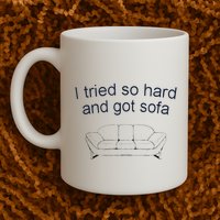 Got Sofa Tee I Tried So Hard And Got Sofa Mug