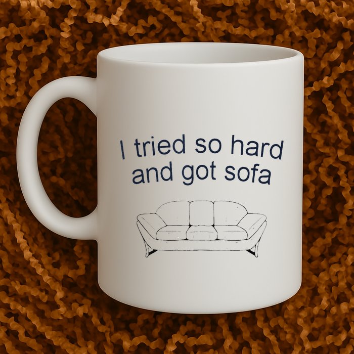 Got Sofa Tee I Tried So Hard And Got Sofa Mug