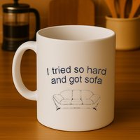 Got Sofa Tee I Tried So Hard And Got Sofa Mug