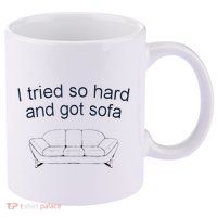 Got Sofa Tee I Tried So Hard And Got Sofa 11oz C Handle Ceramic Mug