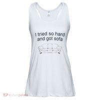 Got Sofa Tee I Tried So Hard And Got Sofa Ladies Essential Flowy Tank