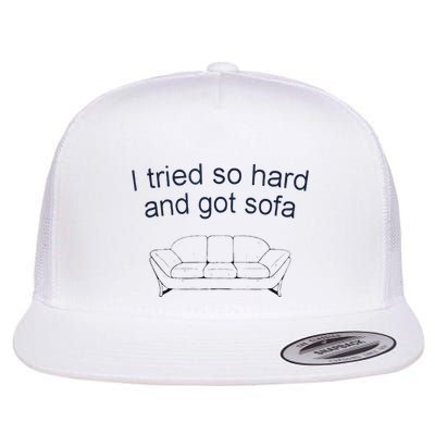 Got Sofa Tee I Tried So Hard And Got Sofa Flatbill Hat