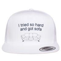 Got Sofa Tee I Tried So Hard And Got Sofa Flatbill Hat
