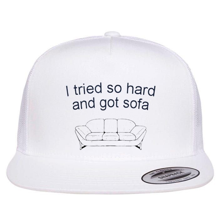 Got Sofa Tee I Tried So Hard And Got Sofa Flatbill Hat