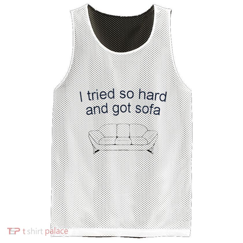 Got Sofa Tee I Tried So Hard And Got Sofa Mesh Reversible Basketball Jersey Tank