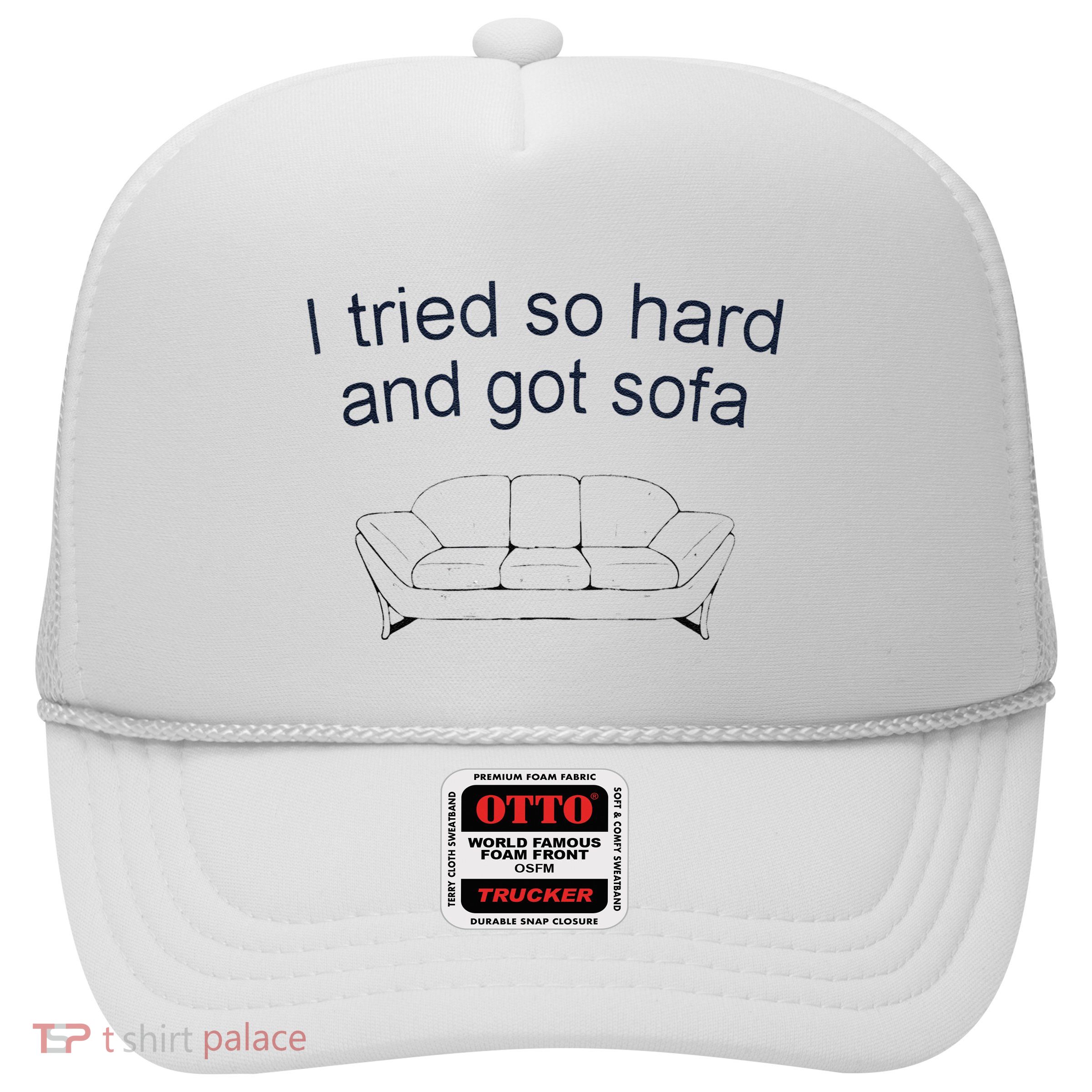 Got Sofa Tee I Tried So Hard And Got Sofa Trucker Hat
