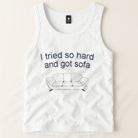 Got Sofa Tee I Tried So Hard And Got Sofa Tank Top