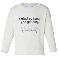 Got Sofa Tee I Tried So Hard And Got Sofa Toddler Long Sleeve Shirt