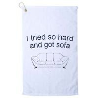 Got Sofa Tee I Tried So Hard And Got Sofa Golf Towel