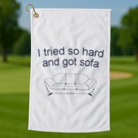 Got Sofa Tee I Tried So Hard And Got Sofa Golf Towel