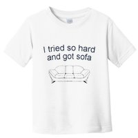 Got Sofa Tee I Tried So Hard And Got Sofa Toddler T-Shirt