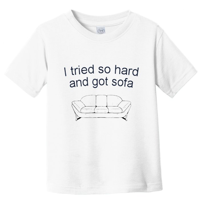 Got Sofa Tee I Tried So Hard And Got Sofa Toddler T-Shirt