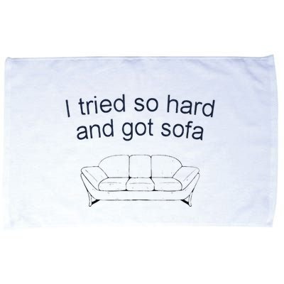 Got Sofa Tee I Tried So Hard And Got Sofa Microfiber Hand Towel