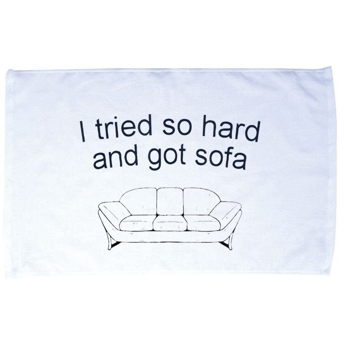 Got Sofa Tee I Tried So Hard And Got Sofa Microfiber Hand Towel