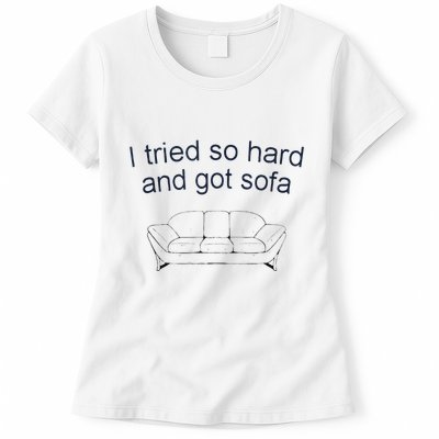 Got Sofa Tee I Tried So Hard And Got Sofa Womens T-Shirt