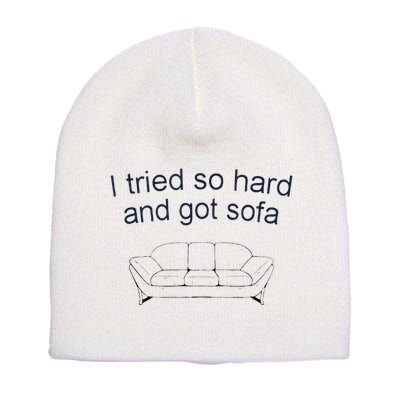 Got Sofa Tee I Tried So Hard And Got Sofa Short Acrylic Beanie