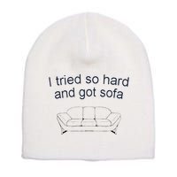 Got Sofa Tee I Tried So Hard And Got Sofa Short Acrylic Beanie